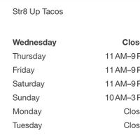 Updated: Their new hours and days  at Str8 up Tacos in Lakewood