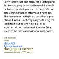 Refused to let us try multiple different menus even though we would have been willing to pay the fee   at The Vegan Caterer in Portland