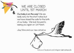 We are now closed until 1st March to have our baby. We look forward to seeing you then, Joe and Nina xx
 at Shoe Tree Cafe in Newcastle Upon Tyne
