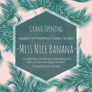 Opening 24 february 2018!  at Miss Nice Banana in Gouda