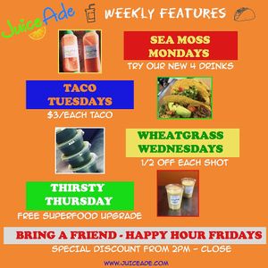 Check Out Our Weekly Specials for each day of the week.  Don't Miss Out!!! at Juiceade in Bronx
