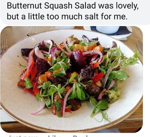 Butternut Squash Salad. Short of pulses & seeds, both of which were possible & would have complimented & added nutrition. Too much salt for me, not enough balsamic dressing at The Cherry Tree  in Bolton