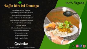 Arroz Basmeti, Sopa de Mung Dhal Verde y Tomate
Sabji, Verduras Mixtas en Salsa
Pasta a la Crema de Tomate y Seitan
Trigo Saraseno
Pacoras
Patata Asadas, Dhoklas, Salsas y Ens at Govindas in Tenerife