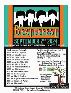 Join us on Labor day Monday for BeatleFest 2024. 
Here is the performance schedule. 
Visit our website for more details. at Spring Green General Store in Spring Green