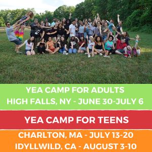 YEA Camp has 3 sessions for summer 2019:
Adult Camp (High Falls, NY) - June 30 - July 6
Youth Camp (Charlton, MA) - July 13 - July 20
Youth Camp (Idyllwild, CA) - Aug 3 - Aug 10 at YEA Camp in Hinsdale