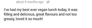 Have attached a recent review we received on FB. We have numerous vegan options available, all which are very tasty at Shine Cafe in Lower Hutt
