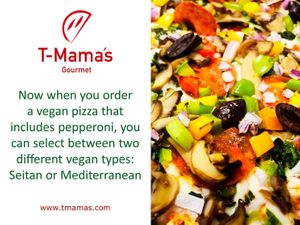 You can choose between setian pepperoni or Mediterranean at T-Mama's Gourmet in Aurora