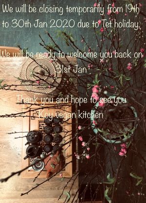 Due to Tet holiday, we will be closing temporarily from 19th to 30 of Jan 2020. 
We will open again on 31st Jan and ready to serve you delicious food in such a cozy nice atmosphere at Koy in Da Nang