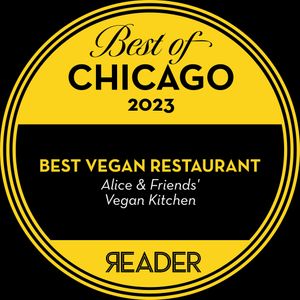 Chicago Reader Best Of Chicago 2023 at Alice & Friends' Vegan Kitchen in Chicago