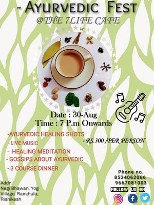 Ayurvedic Fest
Happening in your Town.!!
Evening full of activities.

•	Starting from Ayurveda Immunity Booster shots to 3-Course Dinner

Date: 30-Aug-2020
Time: 7:00 Pm to 9:30  at The 7 Life Cafe in Rishikesh