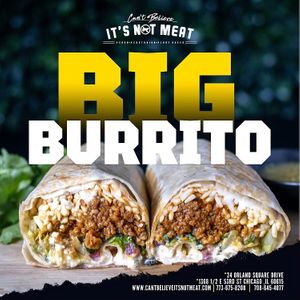 BIG BURRITO at Cant Believe Its Not Meat in Orland Park