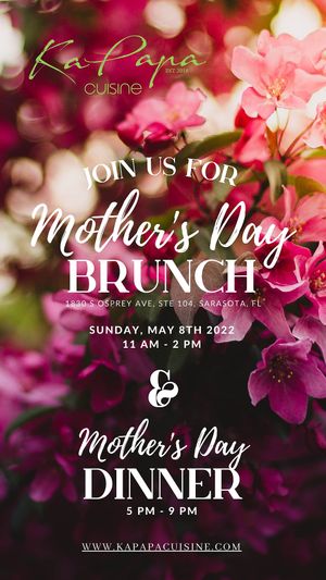 Join us for our second Mother's Day Brunch & Dinner 🌷⚘️💐🌺
Sunday, May 8th 2022, 11 am - 2 pm & 5-9 pm.
and enjoy our gourmet vegan dishes on this special day! at Ka Papa Cuisine in Sarasota