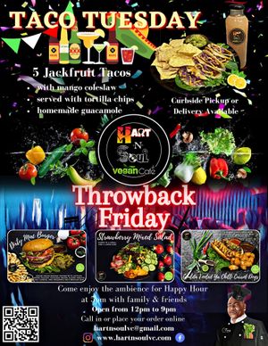 Taco Tuesday / 
Throwback Friday

Come through and enjoy some great vibes and some excellent Vegan food. at Hart N Soul Vegan Cafe in Long Beach