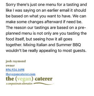 Refused to let us try multiple different menus even though we would have been willing to pay the fee   at The Vegan Caterer in Portland