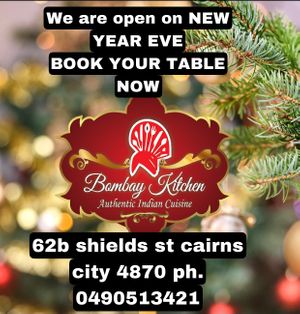 We are open new year eve.  Book your table now  at Bombay Kitchen Cairns in Cairns