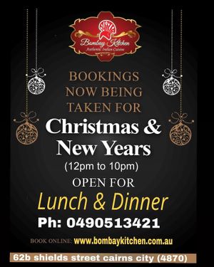 We are open from 12 pm to 10pm Christmas timee  at Bombay Kitchen Cairns in Cairns