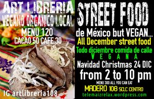 I INVITE YOU ALL, DECEMBER 24 SUNDAY I WILL BE OPEN FROM 2 TO 10 PM, MENU 300 ALL YOU CAN EAT AND DRINK, ALL INCLUDED..
ALSO IN DECEMBER MEXICAN STREET FOD at ART Libreria in San Cristobal De Las Casas