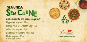 Segunda Sem Carne (Meatless Monday)
20% off on vegan pizzas on mondays at Francesca Pizzaria - Vila Planalto in Brasilia
