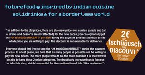 Apart from the free food for homeless people, we also give a big discount to those who otherwise would not be able to afford to come and eat with us. at tschüüüsch - plantpowered futurefood in Berlin