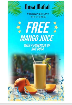 Dosa Mahal - 9 Roncesvalles Ave. 

FREE FRESH MANGO JUICE 

with a purchase of any Dosa

Saturday September 14 and Sunday September 15 only. 
10:30 am - 10 pm 

IN HOUSE D at Dosa Mahal in Toronto