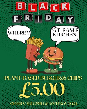 
🎈 SAM'S KITCHEN JOINS IN WITH THE BLACK FRIDAY DEALS!!! WOOHOO!! 🎈
🍔🍟 PLANT-BASED BURGER AND CHIPS FOR JUST £5.00!!! 🤩 📅 Available this Friday, 29th Novembe at SAM'S KITCHEN in 