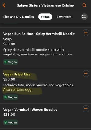 Ask carefully about your order as they offer a vegan section on MenuLog with non-vegan choices in it    at Saigon Sisters in Thomastown
