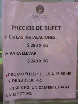 Buffet prices:  
Take-away 240 peso/KG and eat-in 290 peso/KG.
Price reduction between 15-15:30 and 23-23:30 to 150 peso/KG.
 at Govinda - Downtown in Mendoza