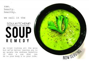 Raw Soup Remedy

WHAT RAW SOUP DOES TO YOU & YOUR BODY:  

gives awesome energy  

better sleep  

less lethargic

increased mental clarity

more regular movement (bowel movements, we mean!)

PLUS, you can eat as often and as much as yo at Soul Kitchen in Davao City
