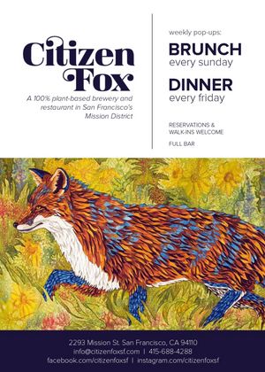Citizen Fox is a 100% plant-based restaurant, brewery, & bar opening early 2016 in San Francisco CA. Join us for pop-ups at our temporary space for dinner Friday nights 6pm-10pm & Sundays for brunch 10:30am-2:30pm @ 2293 Mission St. at Citizen Fox - Pop up in San Francisco
