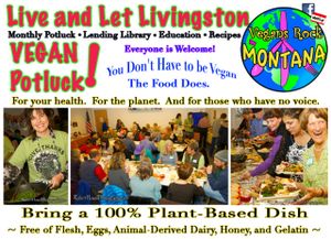 Live and Let Livingston meets on the Second Sunday of every month at 4:30pm.
Everyone is welcome.
'You don't have to be vegan, but the food does!'
Those who don't want to cook can bring something to drink.  Monthly theme is always optional.
 at Live and Let Livingston in Livingston