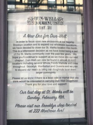 I went to visit in 02/17/20 and saw this sign posted on the door and the gates down at Dun-Well Doughnuts in New York City