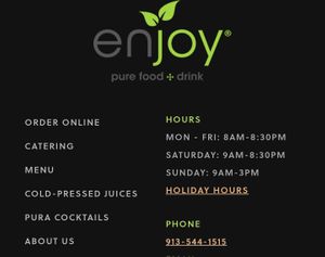 Hours as of 10/11/23 and phone info at Enjoy Pure Food + Drink in Leawood